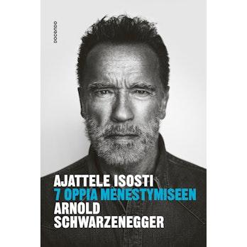 Schwarzenegger, Ajattele isosti-7 oppia menestymiseen
